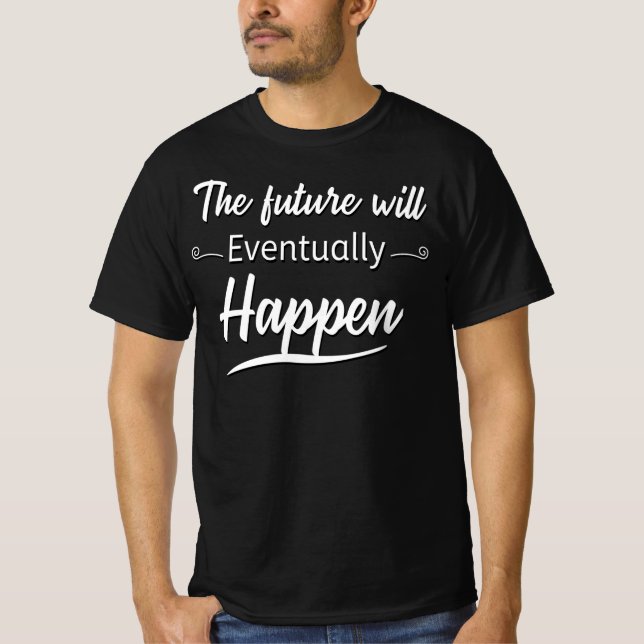 Framtiden kommer så småningom att ske t shirt (Framsida)