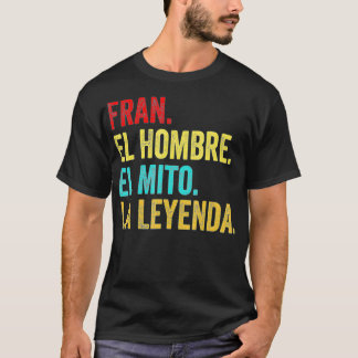 Fran El Hombre El Mito La Leyenda Regalo para Fran T Shirt