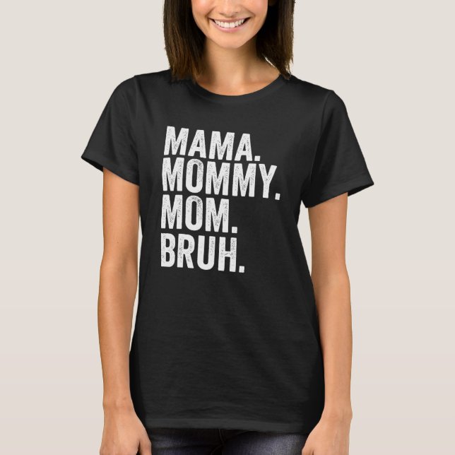 Från Mamma till Bruh Sarcasm Trendig Meme Mor Da T Shirt (Framsida)
