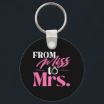 Från miss till Mrs. - Married Bride Bachelorette P Nyckelring<br><div class="desc">Från miss till mrs - Gift Bride Bachelorette Party-frun</div>
