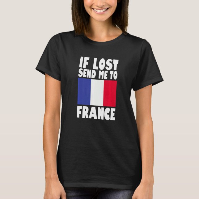 France Flag Design  If lost send me to France Prem T Shirt (Framsida)