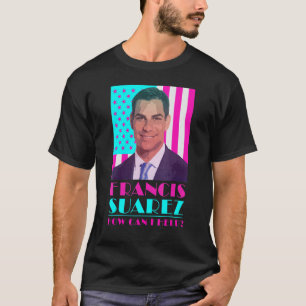 Francis Suarez Hur Kan Jag Hjälpa Borgmästare i M T Shirt