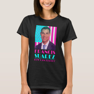 Francis Suarez Hur Kan Jag Hjälpa Borgmästare i M T Shirt