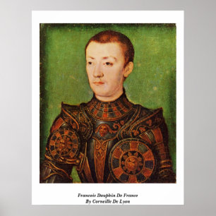 Francois Dauphin De Frankrike av Corneille De Lyon Poster
