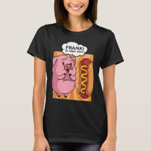 Frank är att du Gris Hotdog Funny Foodie Gift T Shirt