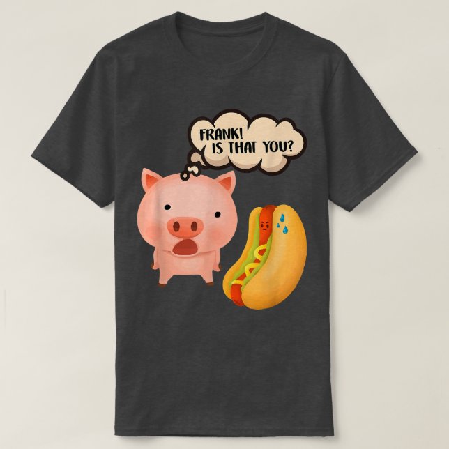 Frank är att du Gris Hotdog Funny Foodie Gris Day T Shirt (Design framsida)