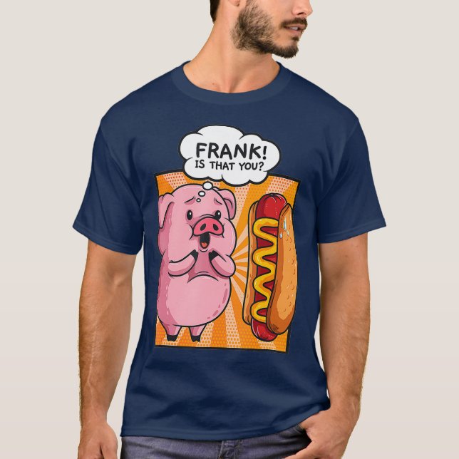 Frank är att du Gris Hotdog Hett Hund Gift Funny T Shirt (Framsida)