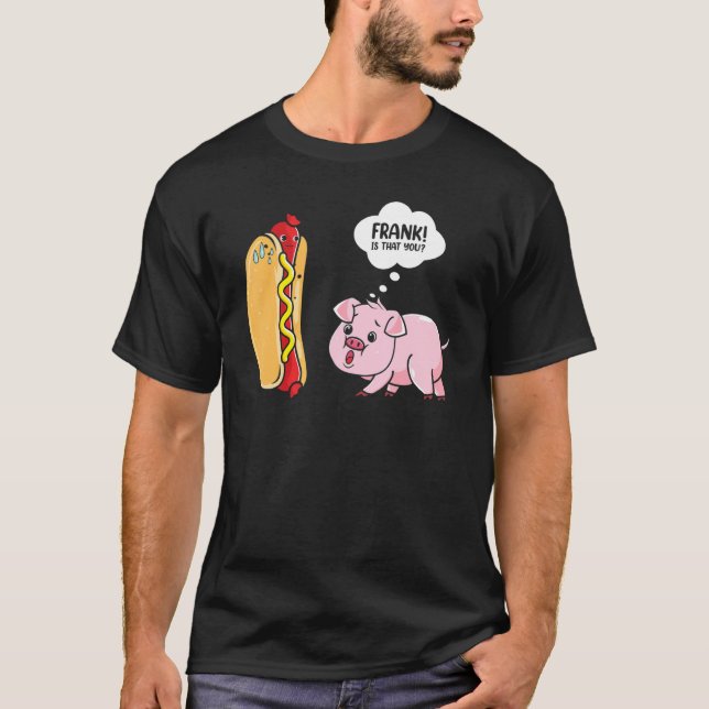 Frank är att du Hotdog Gris Hett Hund Gag Foodie T Shirt (Framsida)