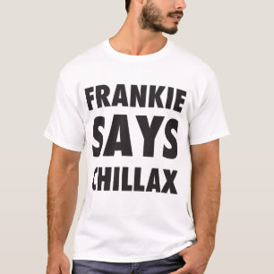 Frankie något att säga Chillax - 80-talT-tröja Tee Shirt