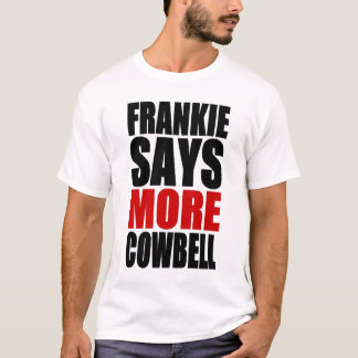 FRANKIE-NÅGOT ATT SÄGA MER COWBELL T-SHIRT