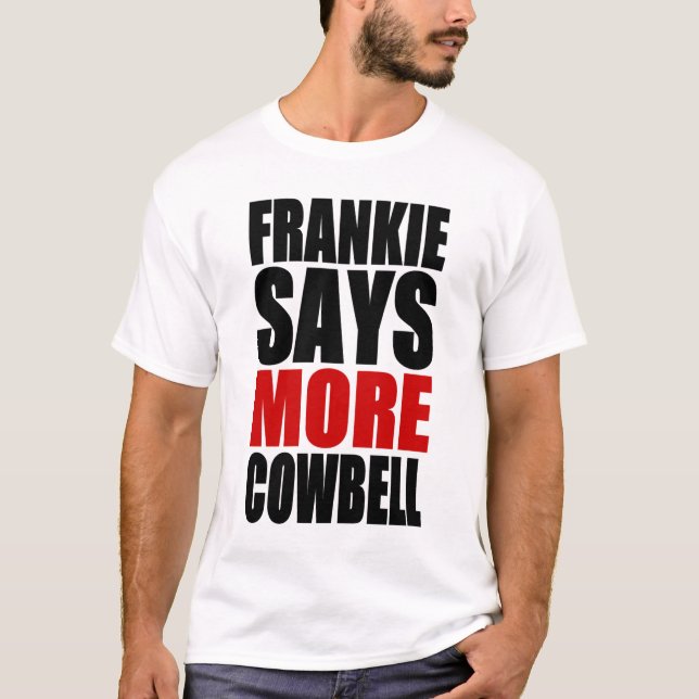 FRANKIE-NÅGOT ATT SÄGA MER COWBELL T-SHIRT (Framsida)