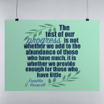 Franklin D. Roosevelt Inspirational Progress Quote Poster<br><div class="desc">Testet på våra framsteg är inte om vi ökar mängden av dem som har mycket, utan om vi ger tillräckligt med resurser till dem som har lite. Detta påfallande citat av Franklin D. Roosevelt, en framstående demokratisk president, är skrivet på en grym grönt med olivoljans grenar som gränsar till yttervärlden....</div>