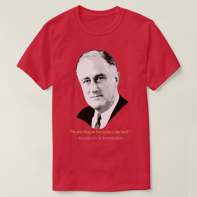 Franklin D Roosevelt Quote T Shirt (Design framsida)