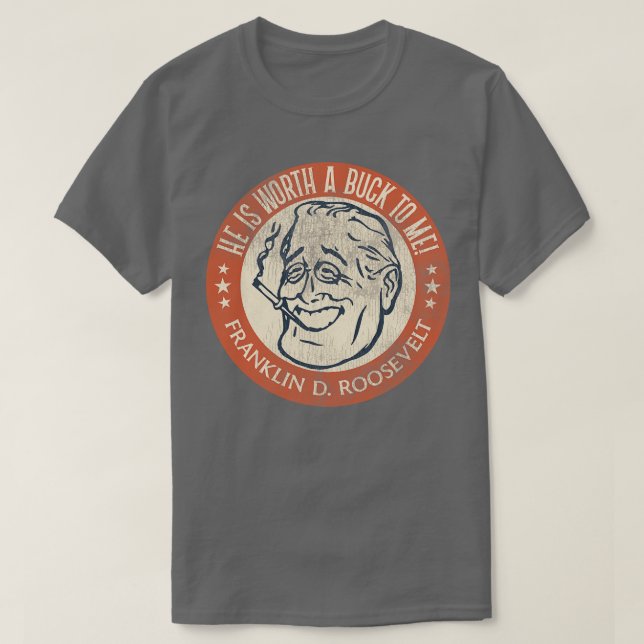 Franklin D Roosevelt Worth a Buck T Shirt (Design framsida)