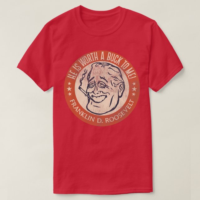 Franklin D Roosevelt Worth a Buck T Shirt (Design framsida)