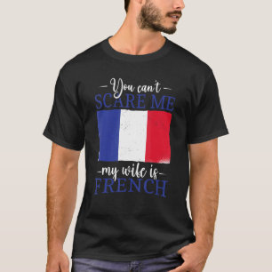 Frankrike du inte kan Skrämma mig min fru är Frans T Shirt