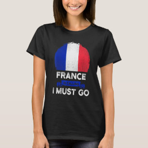 Frankrike säger att jag måste gå Fransk Rot-Pridet T Shirt
