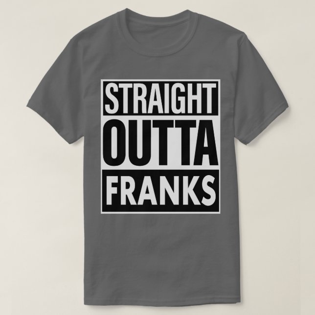 Franks Namn Rak Outta Franks T Shirt (Design framsida)