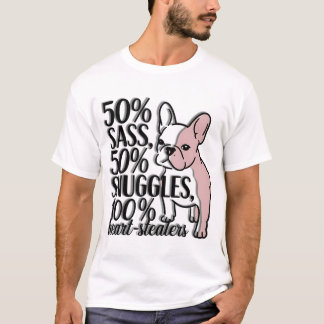 Fransk Bulldog - 50 % Sass, 50 % Snugglar, 100 % H T Shirt