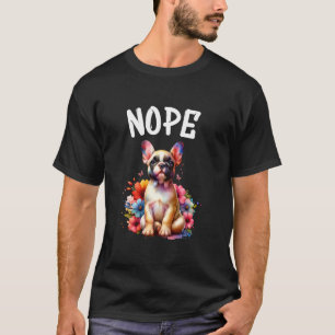 Fransk Bulldog Funny Quote Nope Lazy Pet for Hund  T Shirt