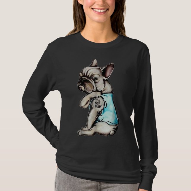 Fransk Bulldog I är ingen Pug T Shirt (Framsida)