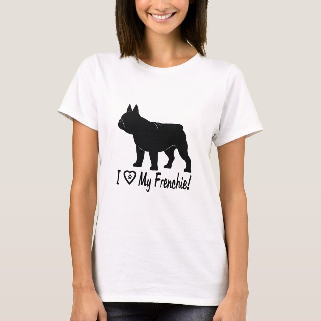 Fransk Bulldog: Jag Kärlek min Frenchie! T-shirt (Framsida)
