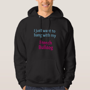 Fransk Bulldog, jag vill bara stanna med min Frans Hoodie
