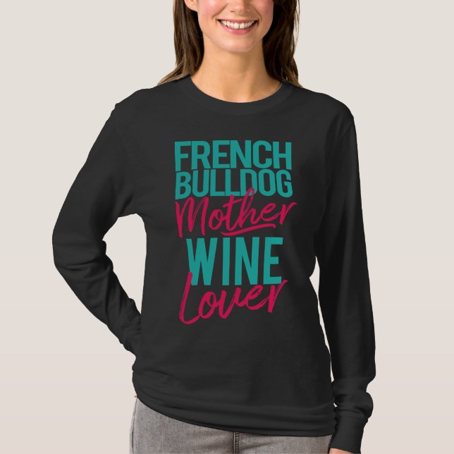 Fransk Bulldog Mor Vin Älskare T Shirt (Framsida)