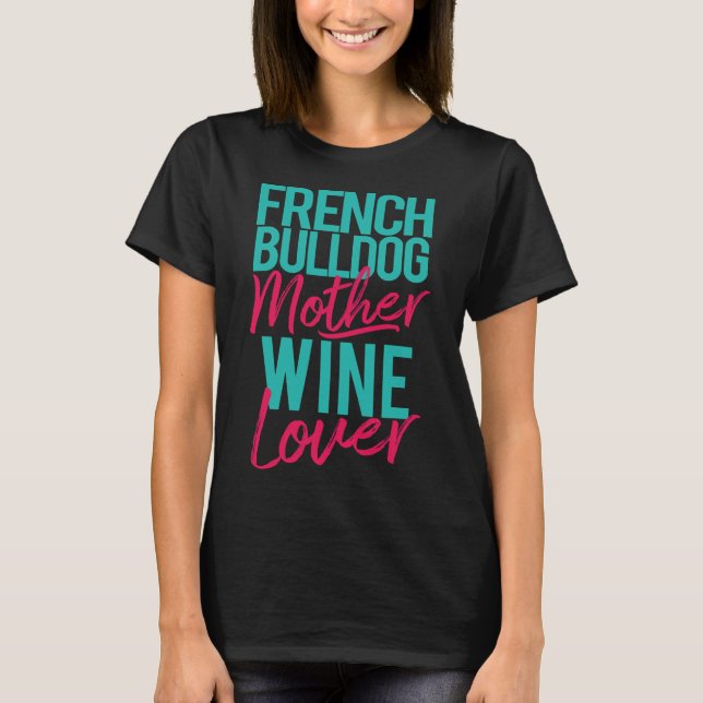 Fransk Bulldog Mor Vin Älskare T Shirt (Framsida)