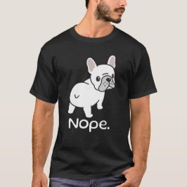 Fransk Bulldog, Nope.Funny T Shirt
