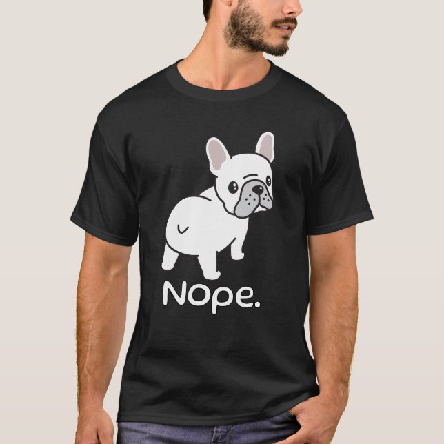 Fransk Bulldog, Nope.Funny T Shirt (Framsida)