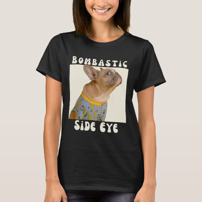 Fransk Bulldog Sarcastic som säger bombastic Side  T Shirt (Framsida)