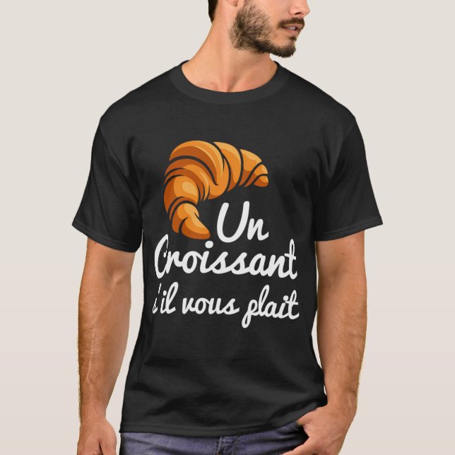 Fransk Croissant Bread Un Croissant S'Il Vous Plai T Shirt (Framsida)