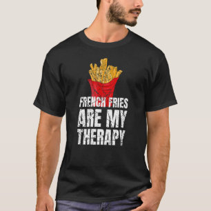 Fransk Fries är min snabbmat för terapi T Shirt