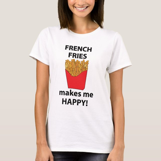 Fransk Fries gör mig Lycklig Fransk Fries T Shirt (Framsida)