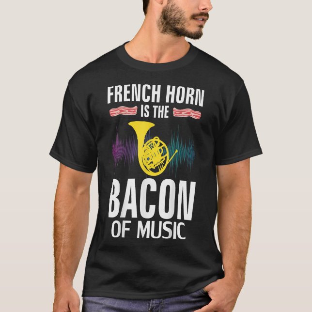 Fransk Horn är Bacon of Music Funny T-Shirt (Framsida)