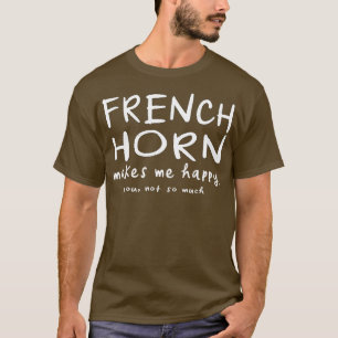 Fransk Horn gör mig Lycklig så obekväm T Shirt