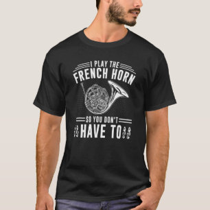 Fransk Horn Instrument Quote Hornist Horn Player T Shirt