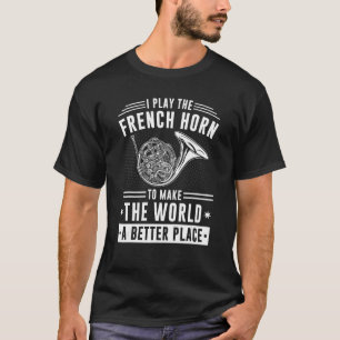 Fransk Horn Instrument Quote Hornist Horn Player T Shirt