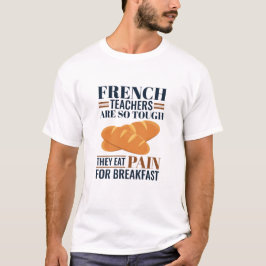 Fransk lärare är så Tuff att de äter smärta T Shirt