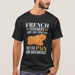 Fransk lärare är så Tuff att de äter smärtsam. T Shirt