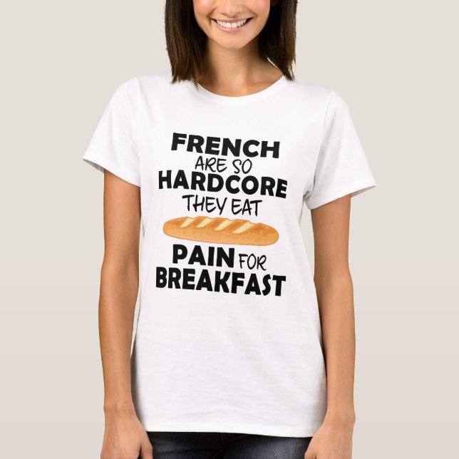 Fransk människor äter smärta för frukost t shirt (Framsida)