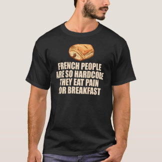Fransk People Hardcore Eat Pain Breakfast Pun Meme T Shirt