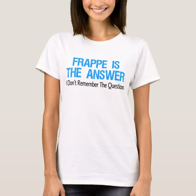 Frappe är svaret t shirt (Framsida)