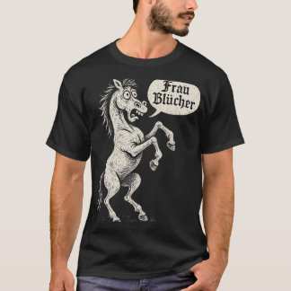 Frau Blucher T Shirt