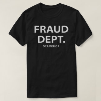 Fraud Department Scamerica Fraud Dept T Shirt