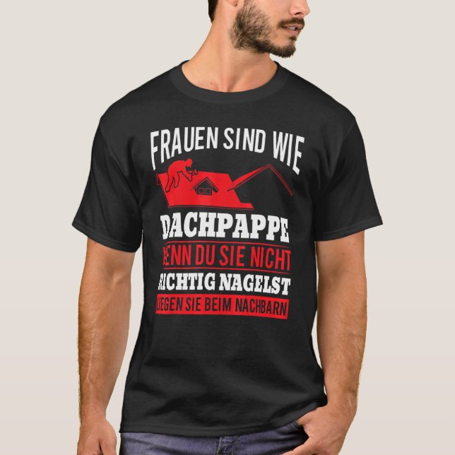 Frauen Sind Wie Dachpappe Wenn Du Sie Nicht Richti T Shirt (Framsida)