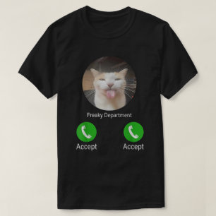 Freaky Department Cat Meme Funny Call Accept Cat T Shirt