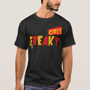 Freaky Girls T Shirt