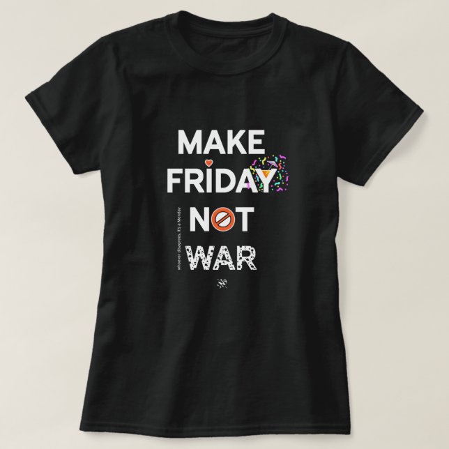 Fred slogan: "Gör fredag till inte krig!" v1.2 T-S T Shirt (Design framsida)